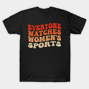 Everyone Watches Women's Sports Funny Feminist Statement T-Shirt